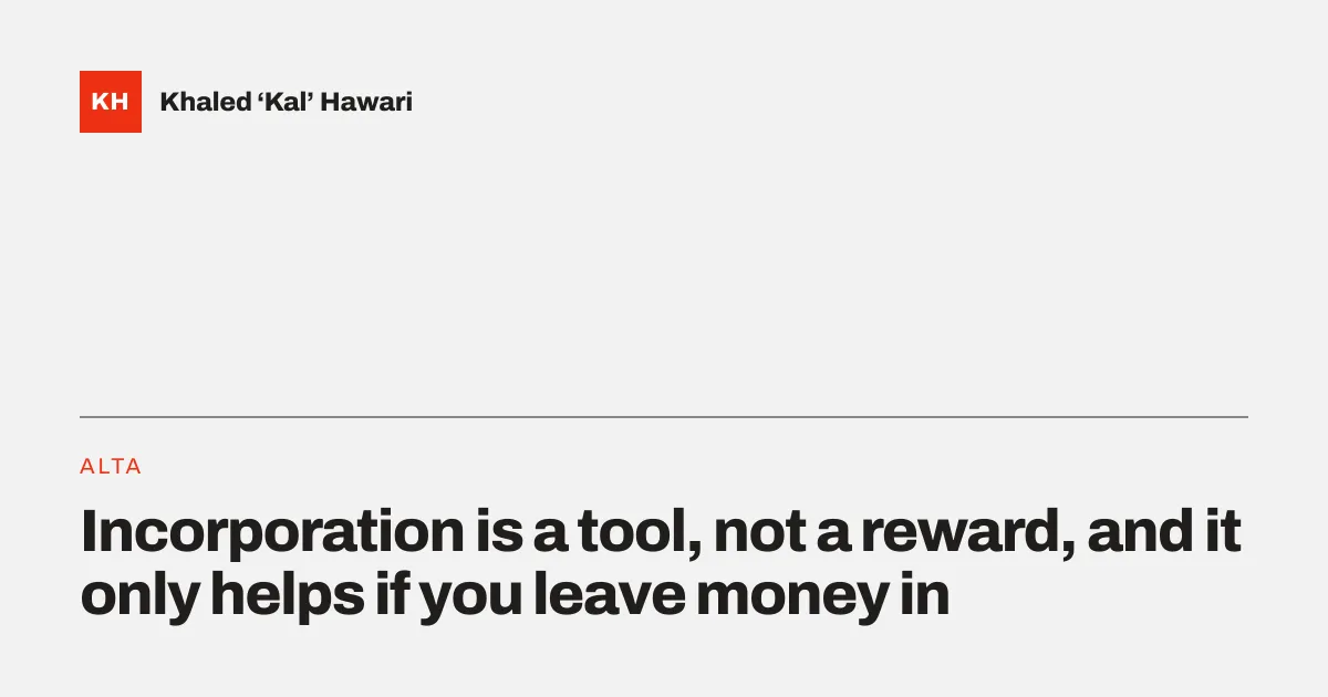 A title card reading 'Incorporation is a tool, not a reward, and it only helps if you leave money in'