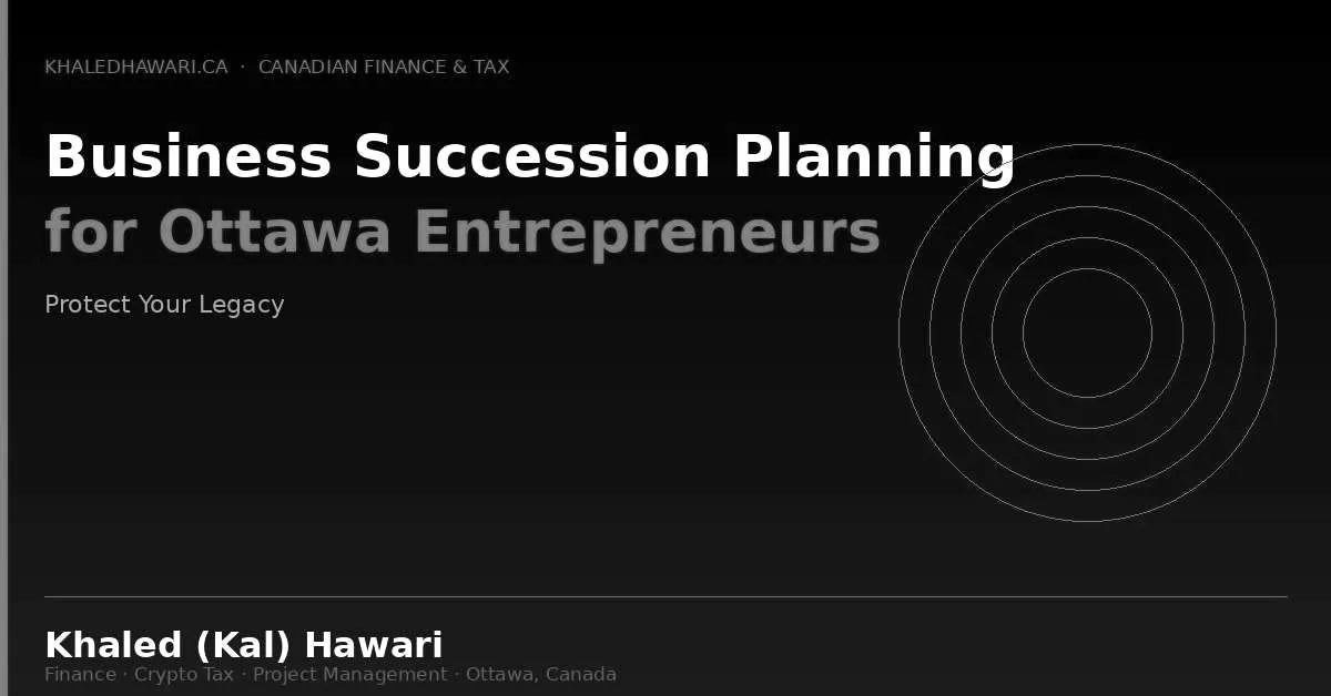 Business Succession Planning for Ottawa Entrepreneurs: Protect Your Legacy - Khaled Kal Hawari Ottawa