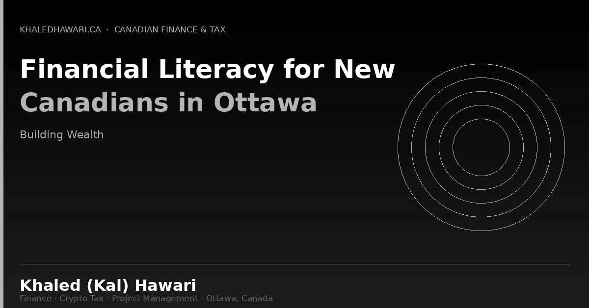 Financial Literacy for New Canadians in Ottawa: Building Wealth in Your New Home - Khaled Kal Hawari Ottawa