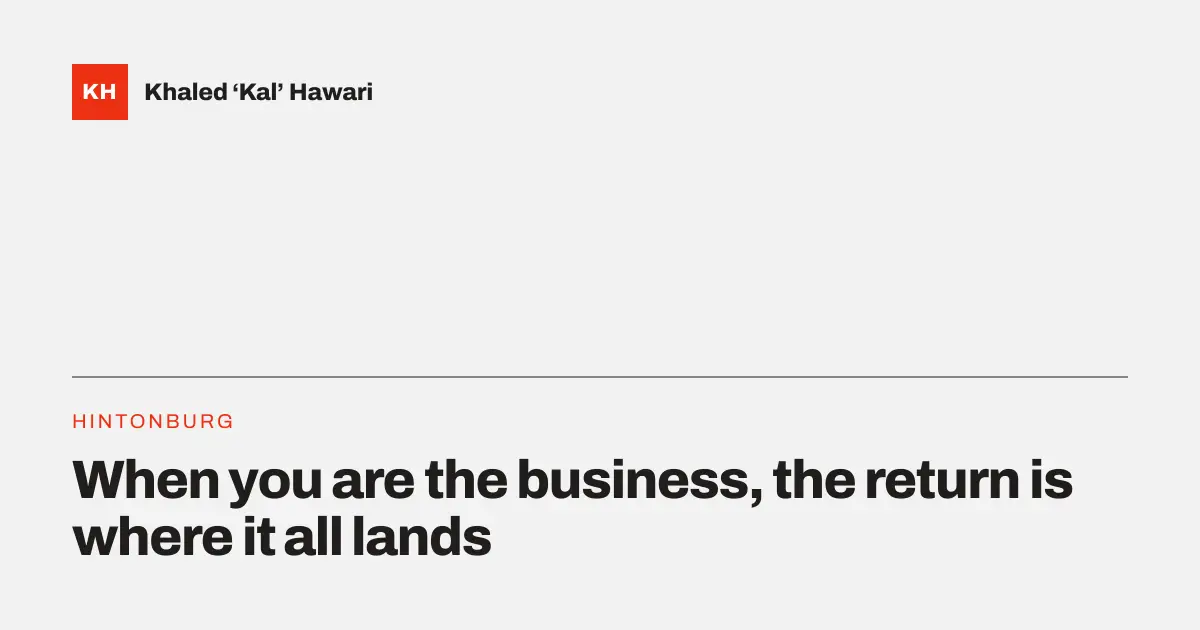 A title card reading 'When you are the business, the return is where it all lands'