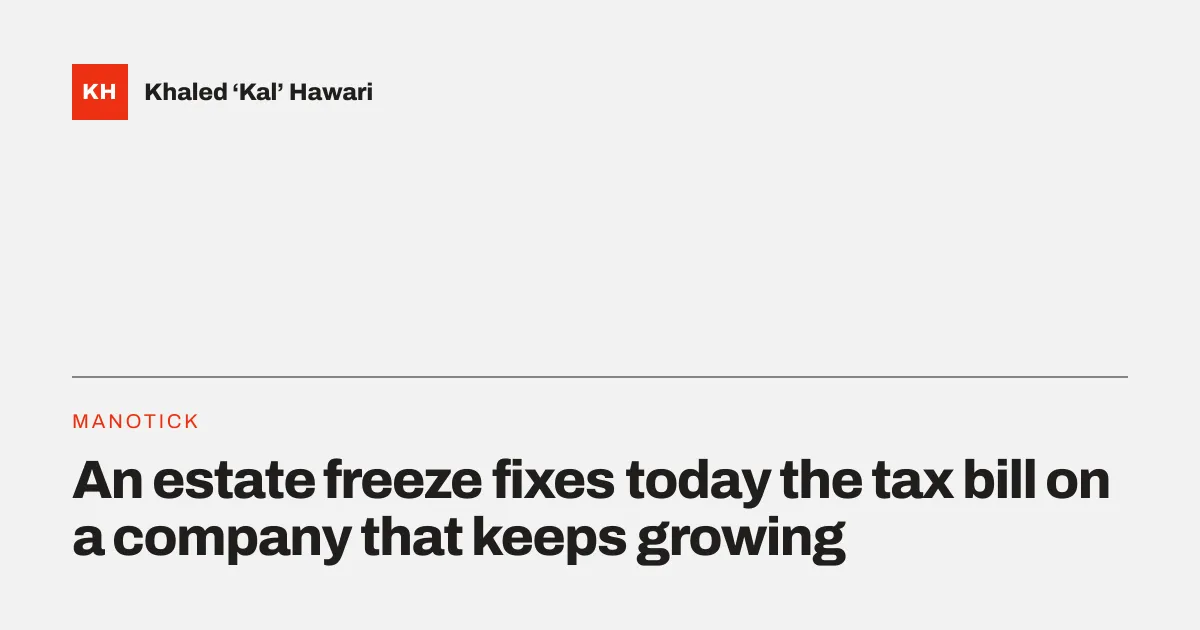 A title card reading 'An estate freeze fixes today the tax bill on a company that keeps growing'