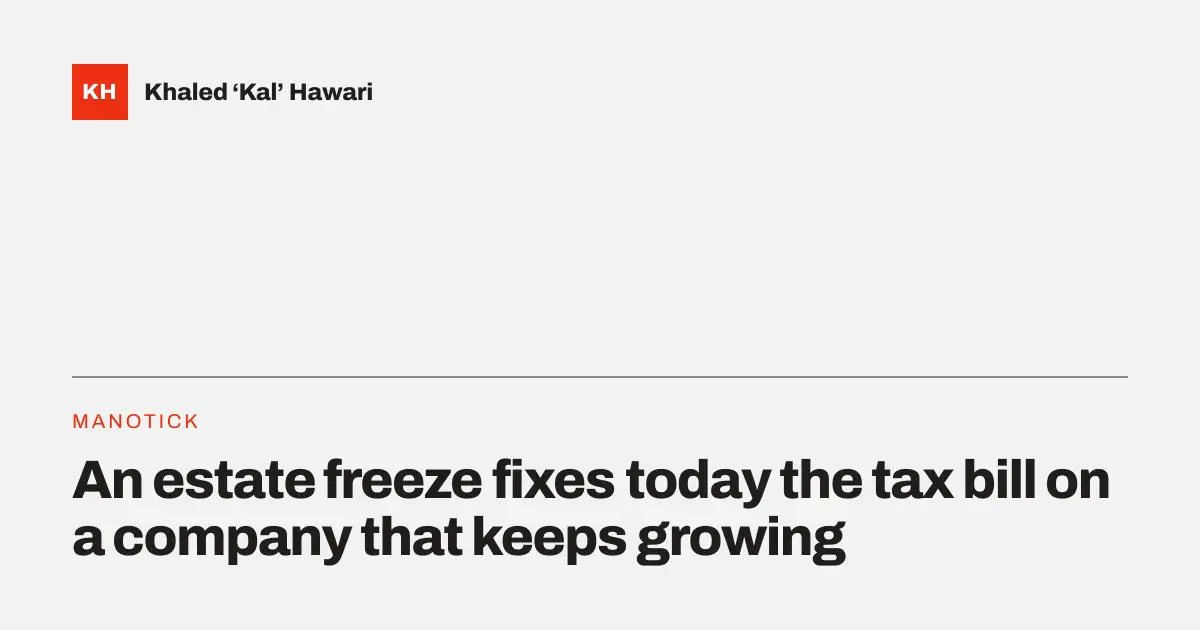 A title card reading 'An estate freeze fixes today the tax bill on a company that keeps growing'