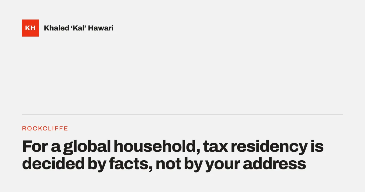 A title card reading 'For a global household, tax residency is decided by facts, not by your address'