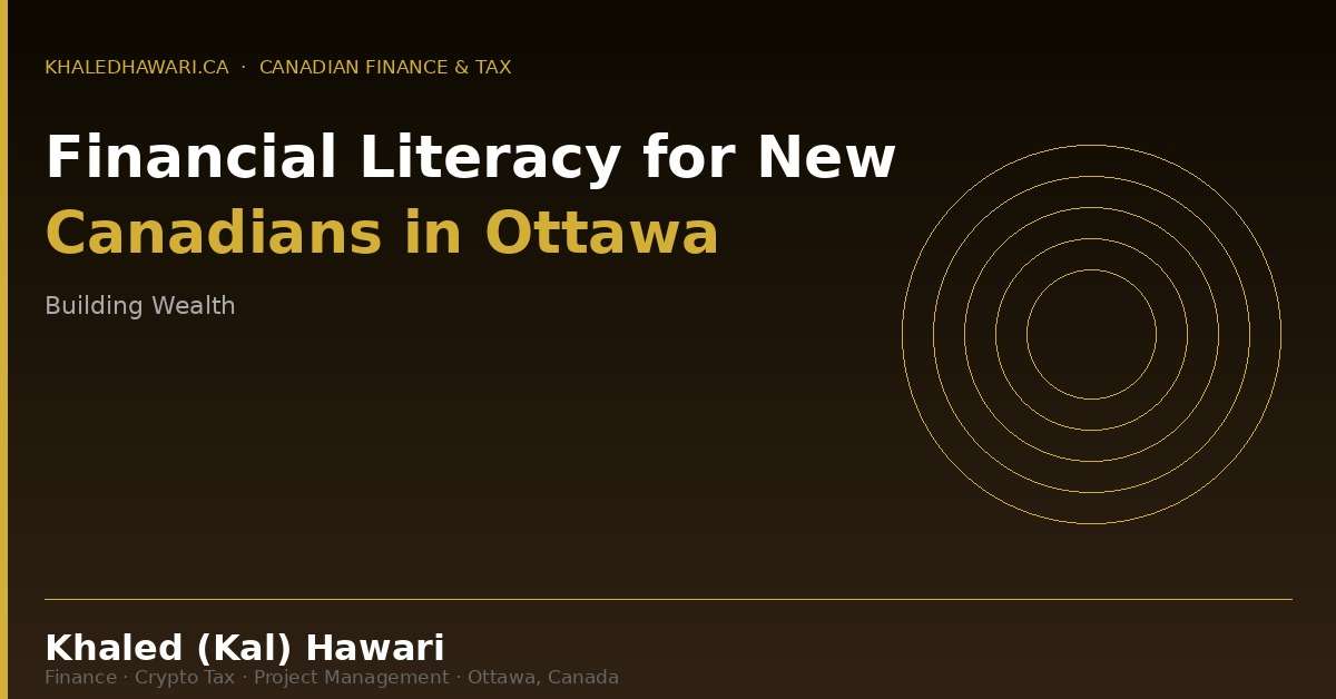 Financial Literacy for New Canadians in Ottawa: Building Wealth in Your New Home